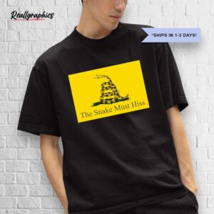 The Snake Must Hiss Gadsden Flag Shirt