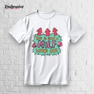 This Is What A Milf Looks Like Shirt