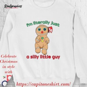 ty cookie gingerbread i'm literally just a silly little guy shirt