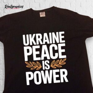ukraine peace is power shirt