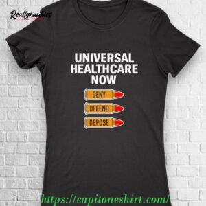 universal healthcare now deny defend depose shirt