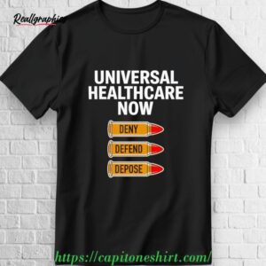 universal healthcare now deny defend depose shirt