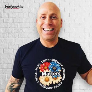 us daisy matters science facts truth equality freedom justice shirt