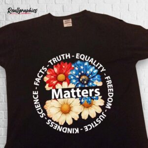 us daisy matters science facts truth equality freedom justice shirt