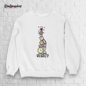 use your time wisely shirt