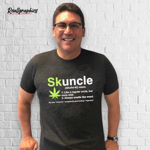 weed skuncle definition like a regular uncle but more chill shirt