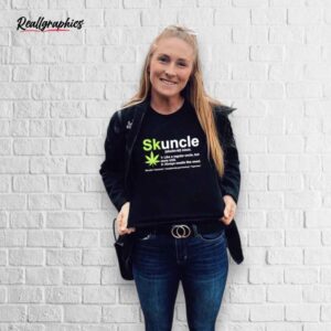 weed skuncle definition like a regular uncle but more chill shirt