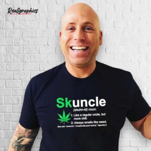 weed skuncle see also awesome exceptionally good looking shirt