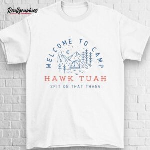 welcome to camp hawk tuah spit on that thang shirt