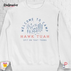 welcome to camp hawk tuah spit on that thang shirt