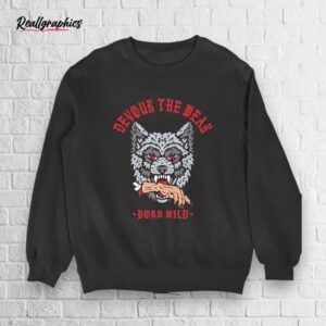 Wolf Devour The Weak Born Wild Shirt