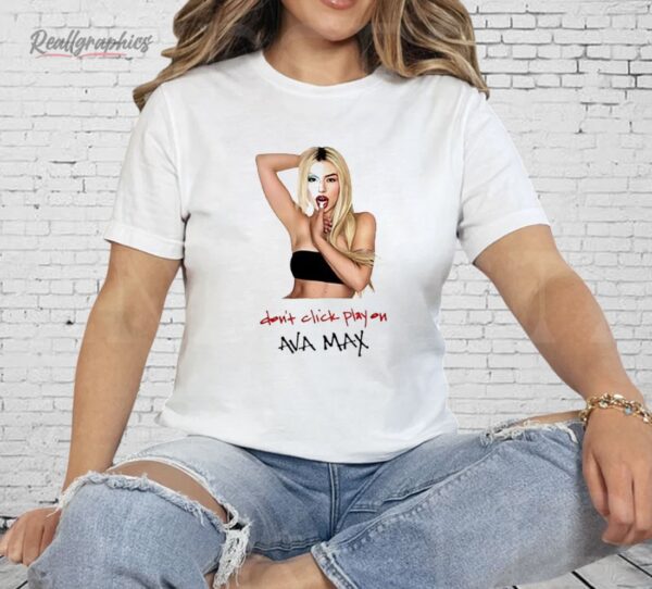 Ava Max Don’t Click Play Shirt