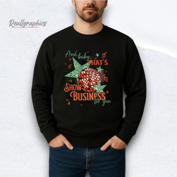 And Baby Thats Show Business For You Shirt