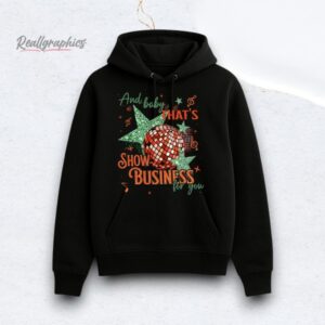 And Baby Thats Show Business For You Shirt