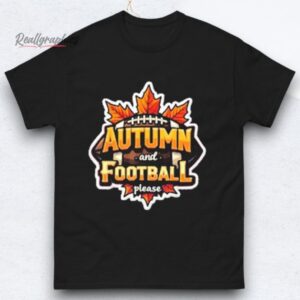 Autumn And Football Please Shirts