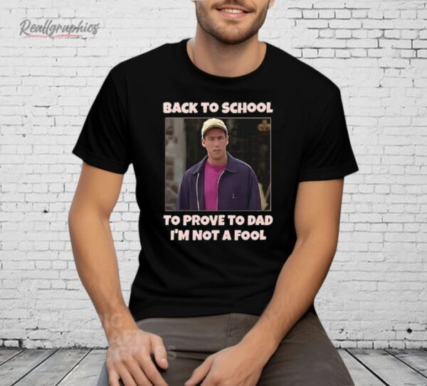 Back To School To Prove To Dad I’m Not Fool Billy Madison Shirt