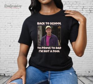 Back To School To Prove To Dad I’m Not Fool Billy Madison Shirt