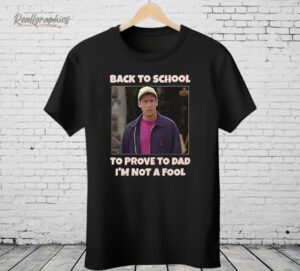 Back To School To Prove To Dad I’m Not Fool Billy Madison Shirt