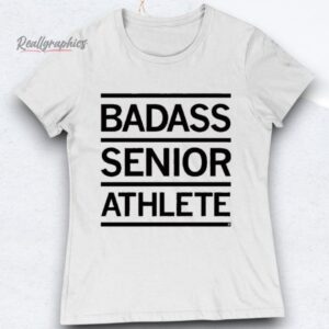 Badass Senior Athlete Shirt