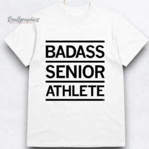 Badass Senior Athlete Shirt