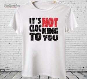 Bieber It’s Not Clocking To You Shirt