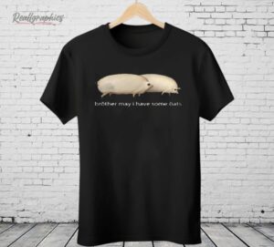 Brother May I Have Some Oats Shirt