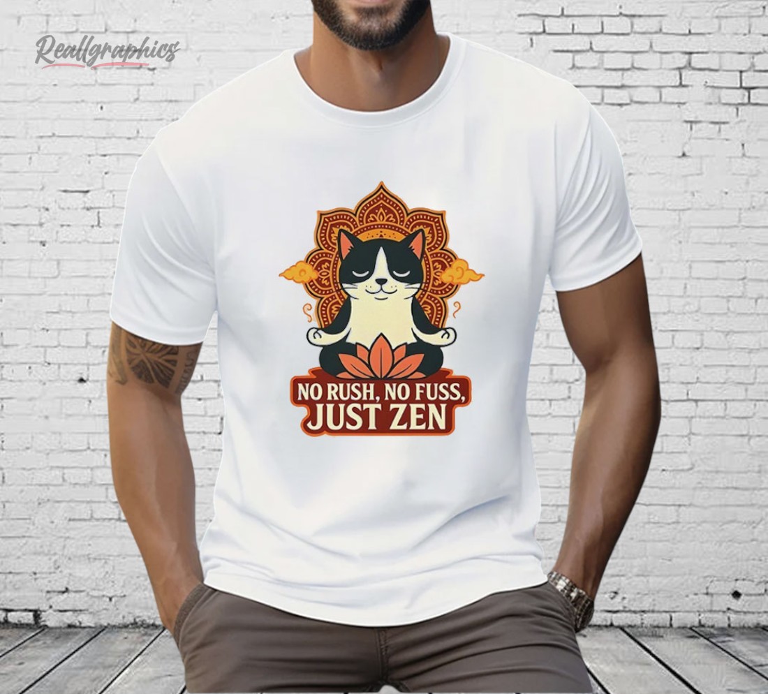 Cat No Rush No Fuss Just Zen Shirt Cat No Rush No Fuss Just Zen Shirt