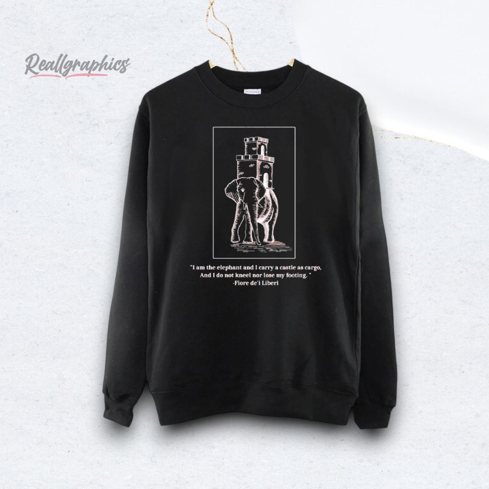 fiore-fortitude-i-am-the-elephant-and-i-carry-a-castle-as-cargo-shirt-3_yaggqi Fiore Fortitude I am the elephant and I carry a castle as cargo Shirt