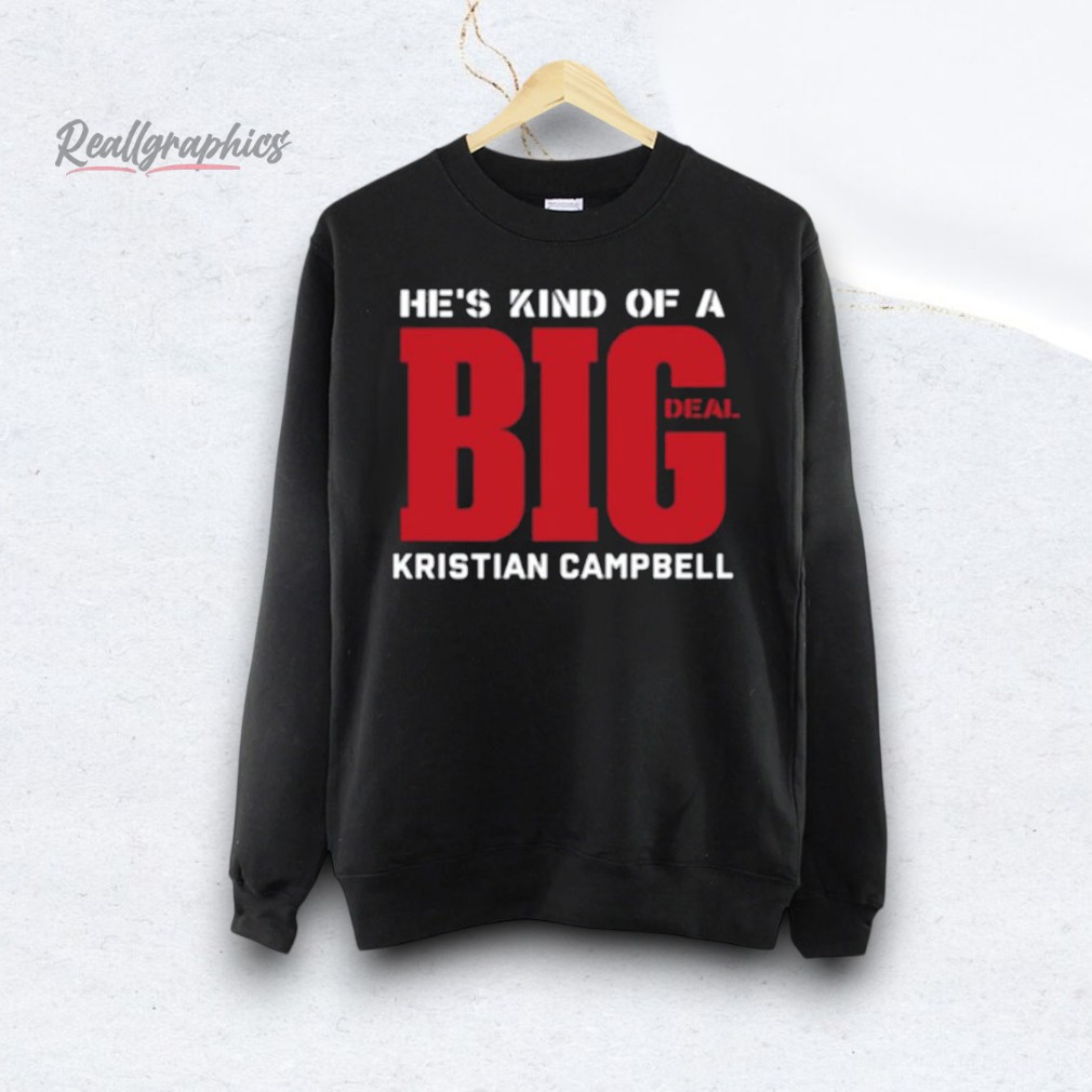 hes-kind-of-a-big-deal-kristian-campbell-shirt-3_ivmme6 He's Kind Of A Big Deal Kristian Campbell Shirt