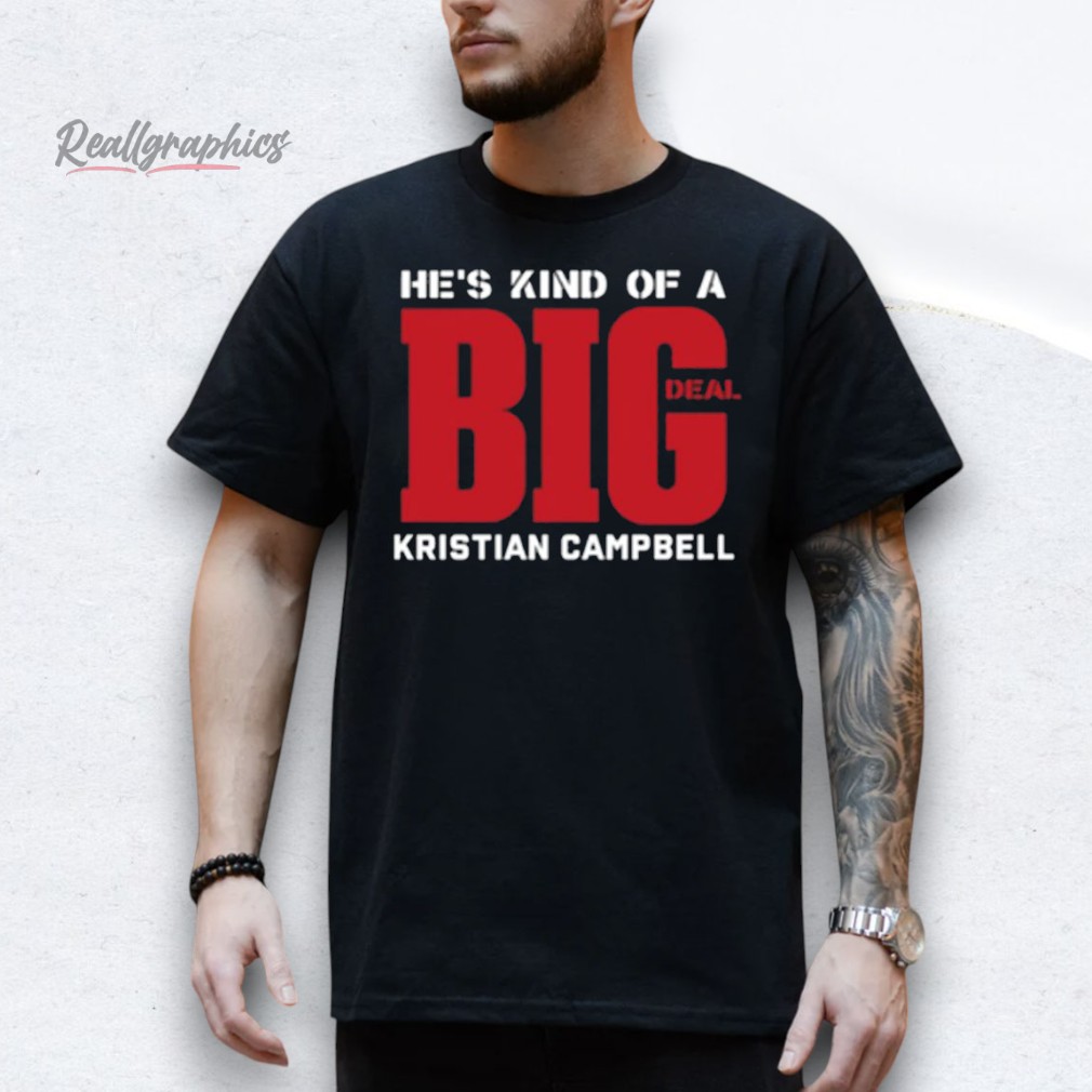 hes-kind-of-a-big-deal-kristian-campbell-shirt-4_wynxag He's Kind Of A Big Deal Kristian Campbell Shirt