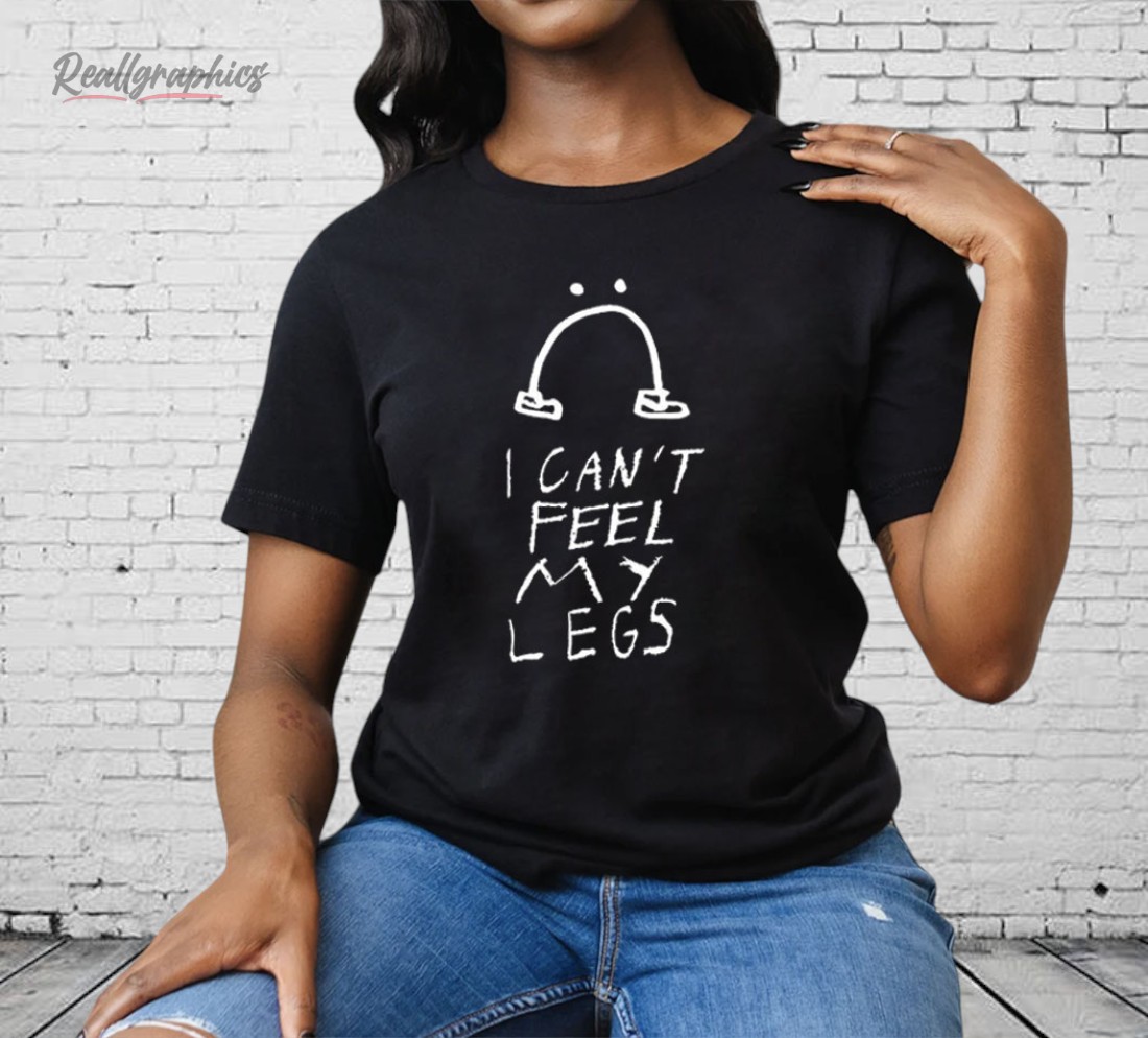 I Can’t Feel My Legs Shirt I Can’t Feel My Legs Shirt