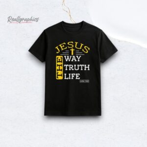 Jesus The Way The Truth The Life Shirt