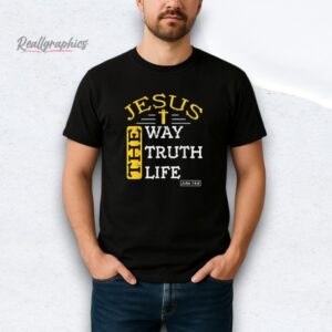 Jesus The Way The Truth The Life Shirt