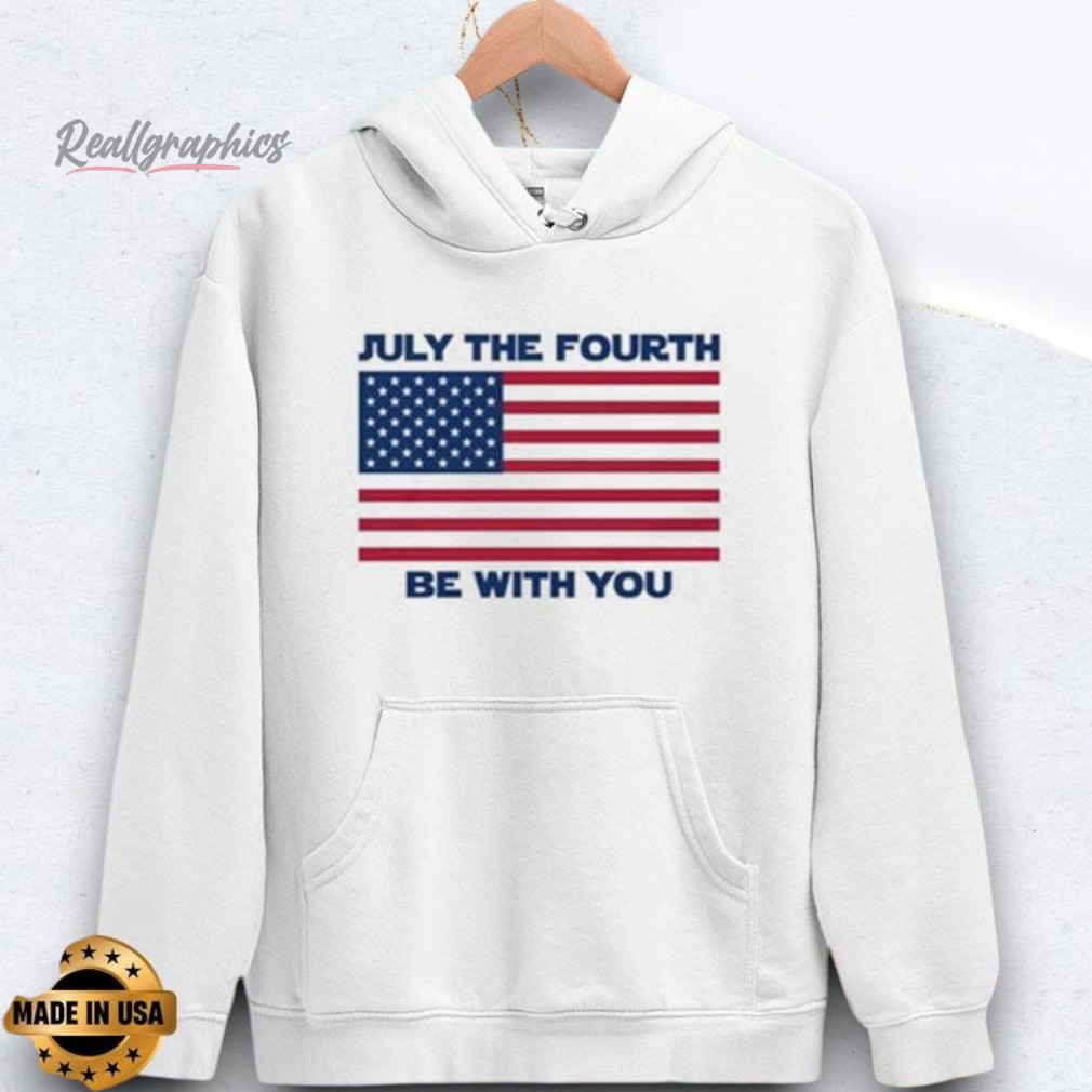 July The Fourth Be With You Shirts July The Fourth Be With You Shirts