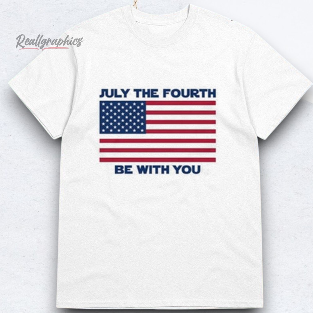 july-the-fourth-be-with-you-shirts-4_ialzoa July The Fourth Be With You Shirts