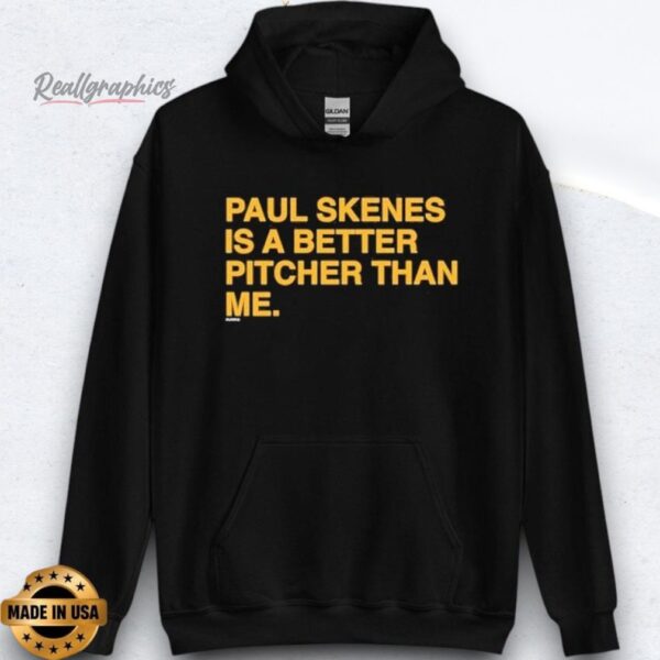 paul skenes is a better pitcher than me shirts