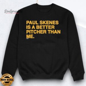 paul skenes is a better pitcher than me shirts