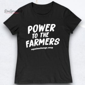 power to the farmers equal exchange shirt