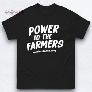 power to the farmers equal exchange shirt