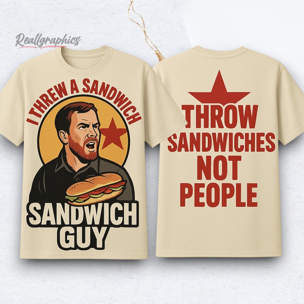 Sandwich Guy 2025 Throw Sandwiches Not People Shirt Sandwich Guy 2025 Throw Sandwiches Not People Shirt