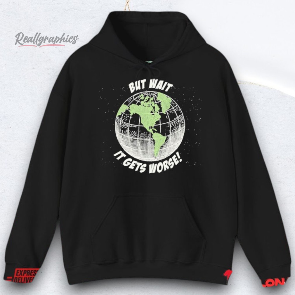 Stakuyi But Wait It Gets Worse Globe Shirts Stakuyi But Wait It Gets Worse Globe Shirts