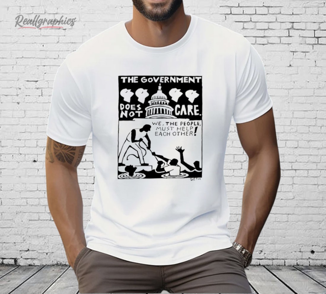 The Government Does Not Care Political Activism Shirt The Government Does Not Care Political Activism Shirt