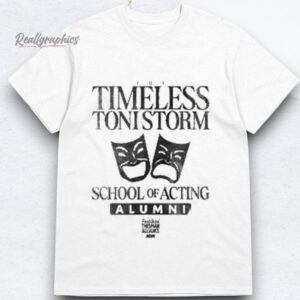 The Timeless Toni Storm School Of Acting Alumni Shirts