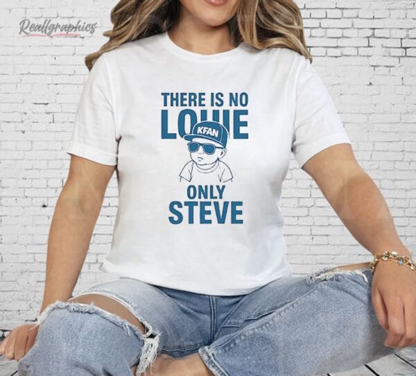 There Is No Louie On Steve Shirt
