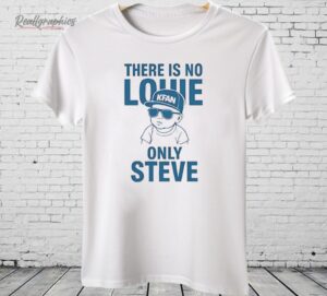 There Is No Louie On Steve Shirt