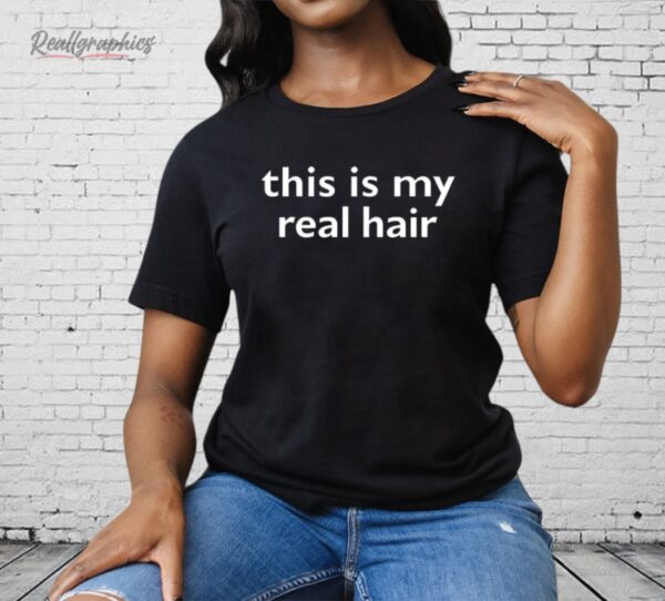 This Is My Real Hair Shirt