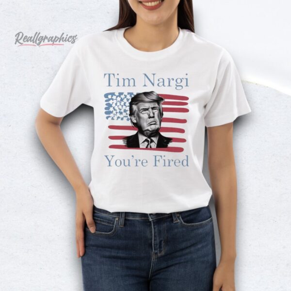 Tim Nargi You’re Fired Shirt