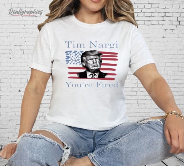 Tim Nargi You're Fired Shirt