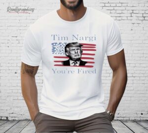 Tim Nargi You're Fired Shirt