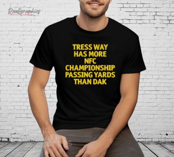 Tress Way Has More NFC Championship Passing Yards Than Dak Shirt